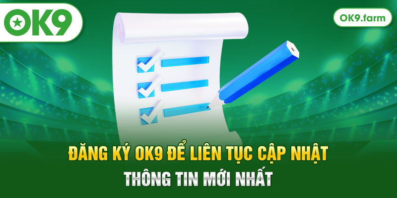 Đăng ký OK9 để liên tục cập nhật thông tin mới nhất